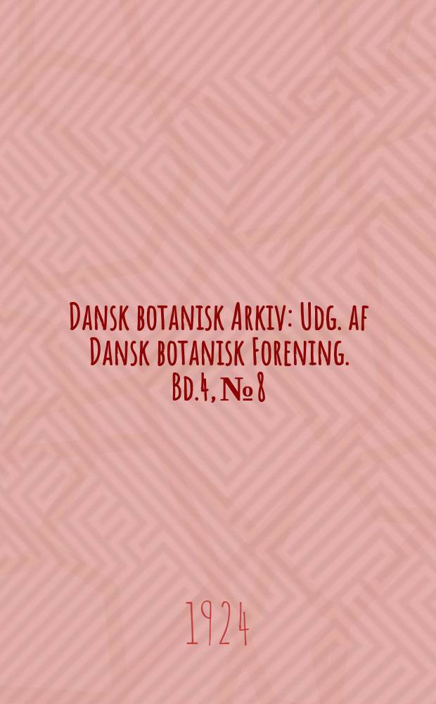 Dansk botanisk Arkiv : Udg. af Dansk botanisk Forening. Bd.4, №8 : Studies on transmission of stimuli in the coleoptile of Avena