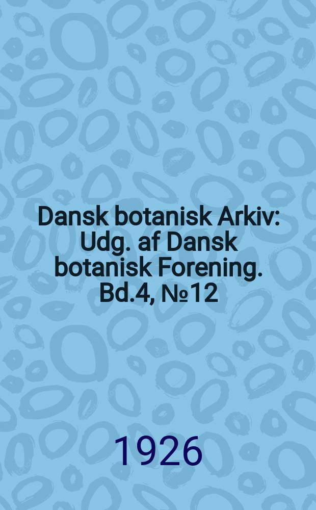 Dansk botanisk Arkiv : Udg. af Dansk botanisk Forening. Bd.4, №12 : Studies in the Agarics of Denmark