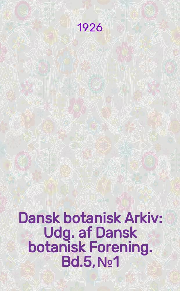 Dansk botanisk Arkiv : Udg. af Dansk botanisk Forening. Bd.5, №1 : New Danish species of hieracium of the Archieracium-group
