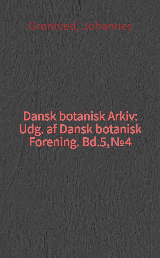 Dansk botanisk Arkiv : Udg. af Dansk botanisk Forening. Bd.5, №4 : Die Flora der Insel Wormsö