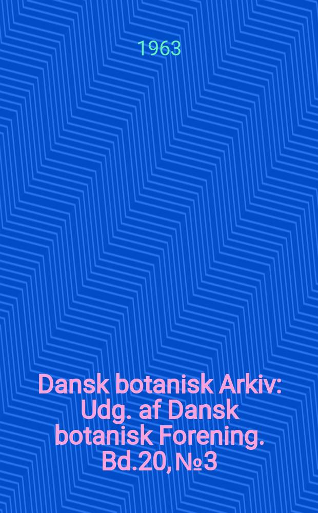 Dansk botanisk Arkiv : Udg. af Dansk botanisk Forening. Bd.20, №3 : Studies in the flora of Thailand