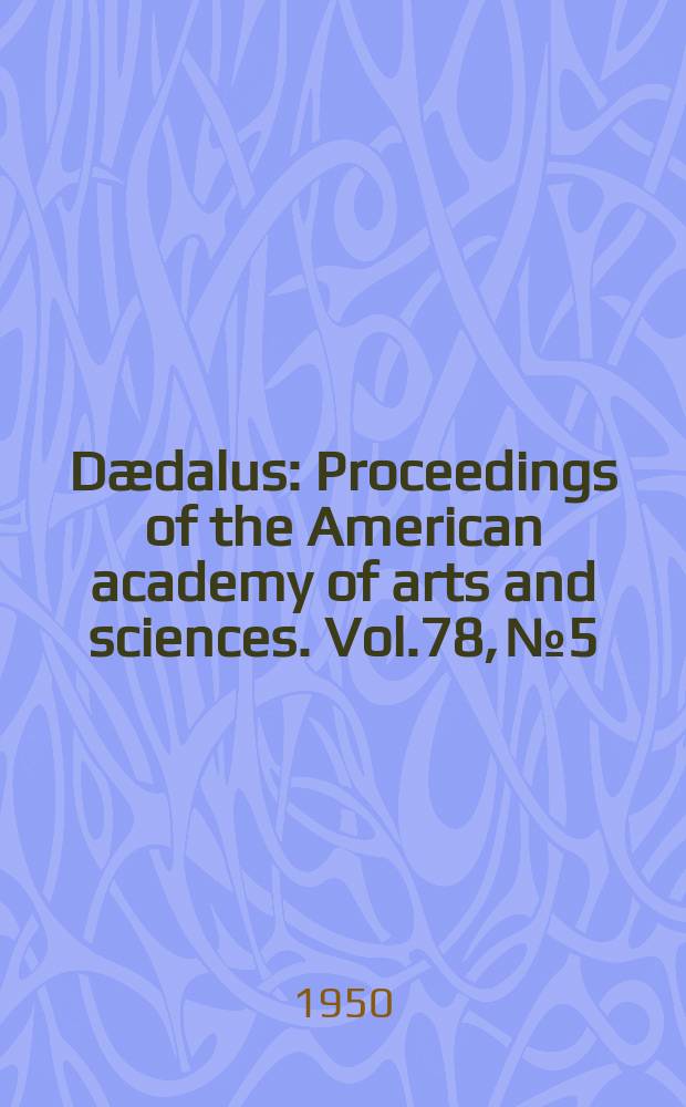 Dædalus : Proceedings of the American academy of arts and sciences. Vol.78, №5 : Records of meetings from October 1949 to May 1950