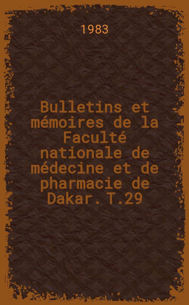 Bulletins et mémoires de la Faculté nationale de médecine et de pharmacie de Dakar. T.29 : 1981