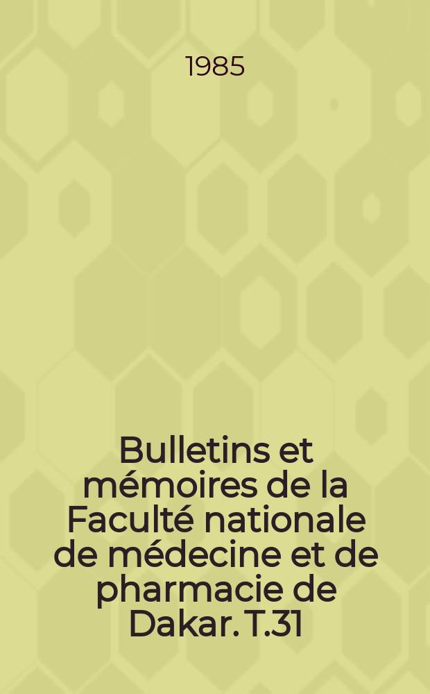 Bulletins et mémoires de la Faculté nationale de médecine et de pharmacie de Dakar. T.31 : 1983