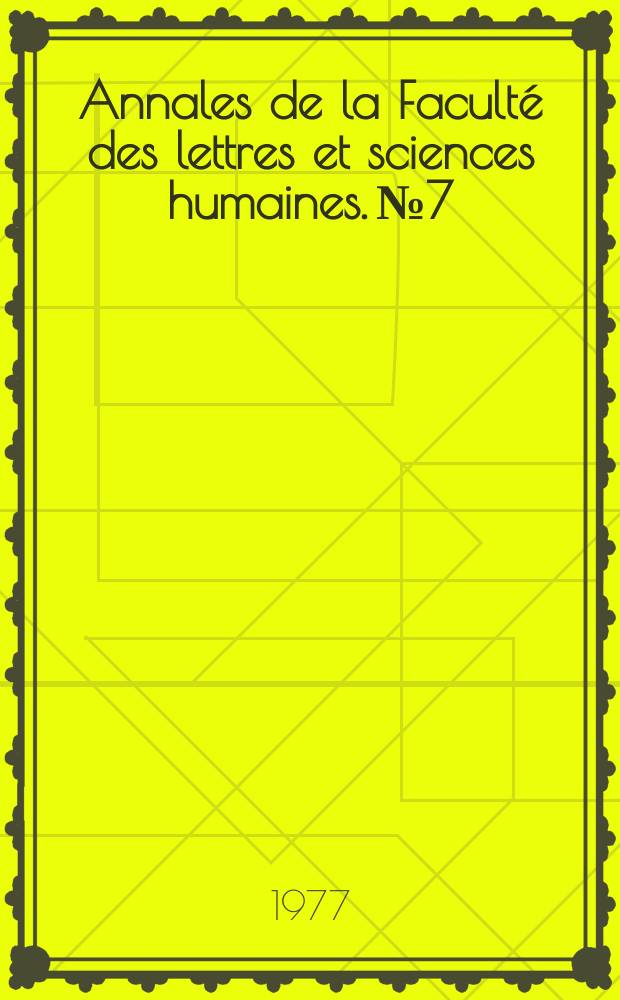Annales de la Faculté des lettres et sciences humaines. №7 : (Philosophie, langues, histoire, géographie, linguistique)