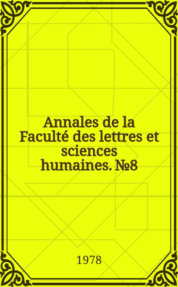 Annales de la Faculté des lettres et sciences humaines. №8 : (Philosophie, littérature classique, langues, géographie, linguistique)