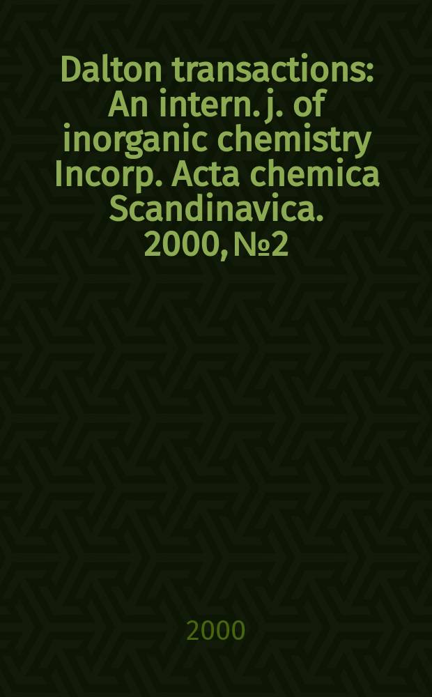 Dalton transactions : An intern. j. of inorganic chemistry Incorp. Acta chemica Scandinavica. 2000, №2