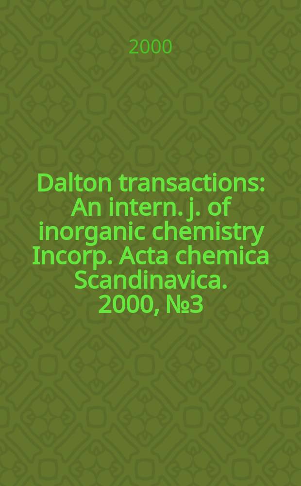 Dalton transactions : An intern. j. of inorganic chemistry Incorp. Acta chemica Scandinavica. 2000, №3