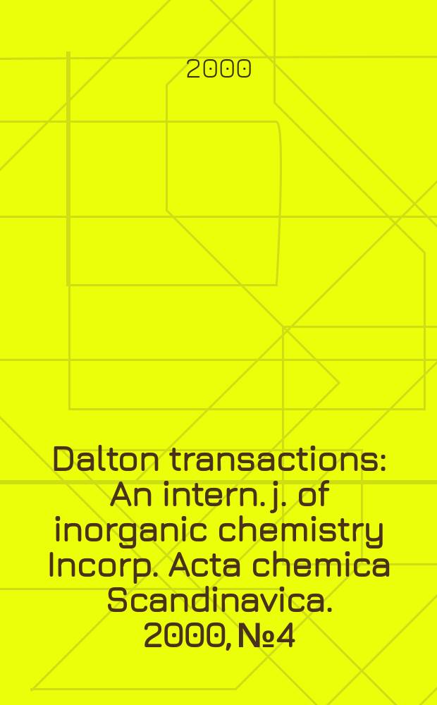 Dalton transactions : An intern. j. of inorganic chemistry Incorp. Acta chemica Scandinavica. 2000, №4