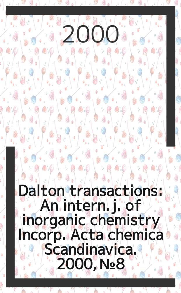 Dalton transactions : An intern. j. of inorganic chemistry Incorp. Acta chemica Scandinavica. 2000, №8