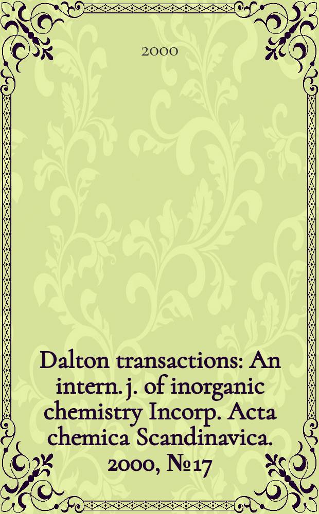Dalton transactions : An intern. j. of inorganic chemistry Incorp. Acta chemica Scandinavica. 2000, №17