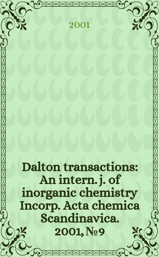 Dalton transactions : An intern. j. of inorganic chemistry Incorp. Acta chemica Scandinavica. 2001, №9