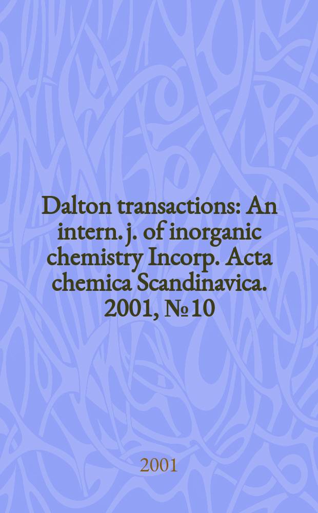 Dalton transactions : An intern. j. of inorganic chemistry Incorp. Acta chemica Scandinavica. 2001, №10