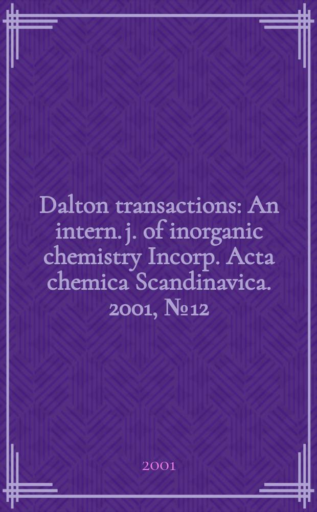 Dalton transactions : An intern. j. of inorganic chemistry Incorp. Acta chemica Scandinavica. 2001, №12