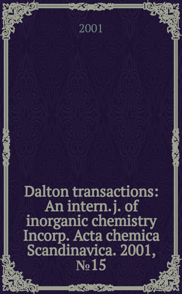Dalton transactions : An intern. j. of inorganic chemistry Incorp. Acta chemica Scandinavica. 2001, №15
