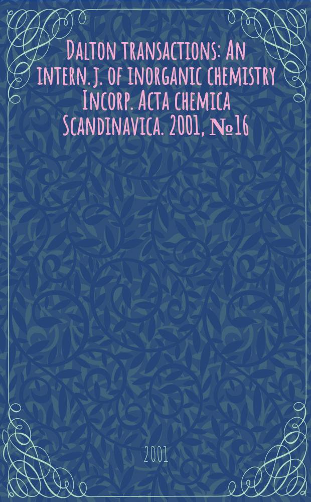 Dalton transactions : An intern. j. of inorganic chemistry Incorp. Acta chemica Scandinavica. 2001, №16