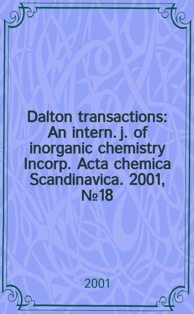 Dalton transactions : An intern. j. of inorganic chemistry Incorp. Acta chemica Scandinavica. 2001, №18