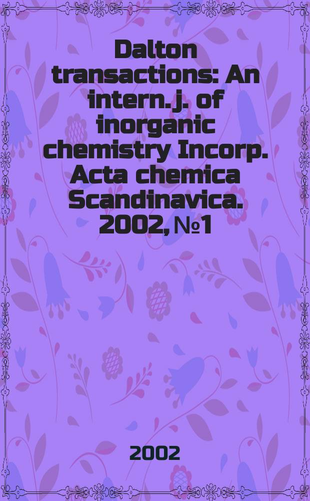 Dalton transactions : An intern. j. of inorganic chemistry Incorp. Acta chemica Scandinavica. 2002, №1
