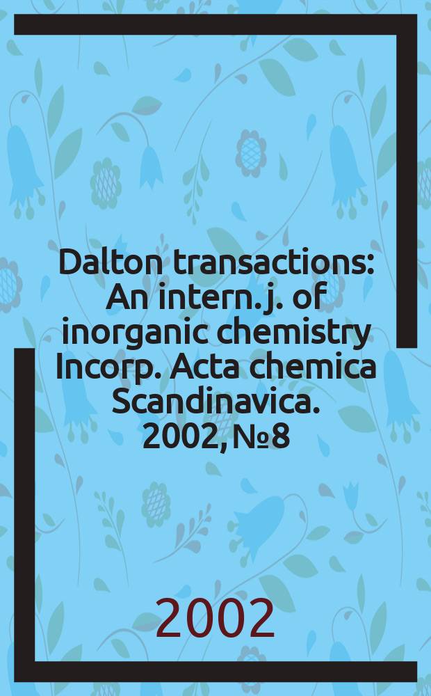 Dalton transactions : An intern. j. of inorganic chemistry Incorp. Acta chemica Scandinavica. 2002, №8