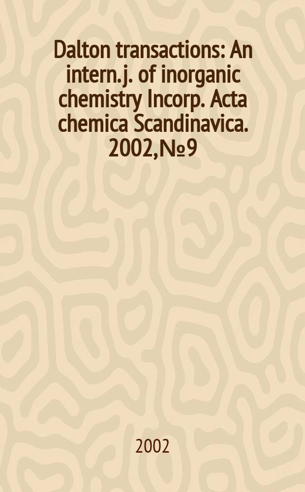 Dalton transactions : An intern. j. of inorganic chemistry Incorp. Acta chemica Scandinavica. 2002, №9