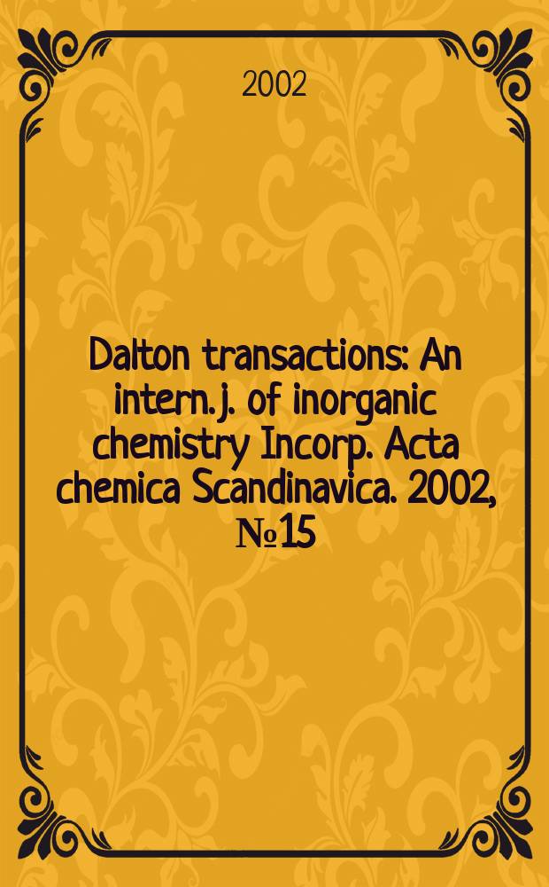 Dalton transactions : An intern. j. of inorganic chemistry Incorp. Acta chemica Scandinavica. 2002, №15
