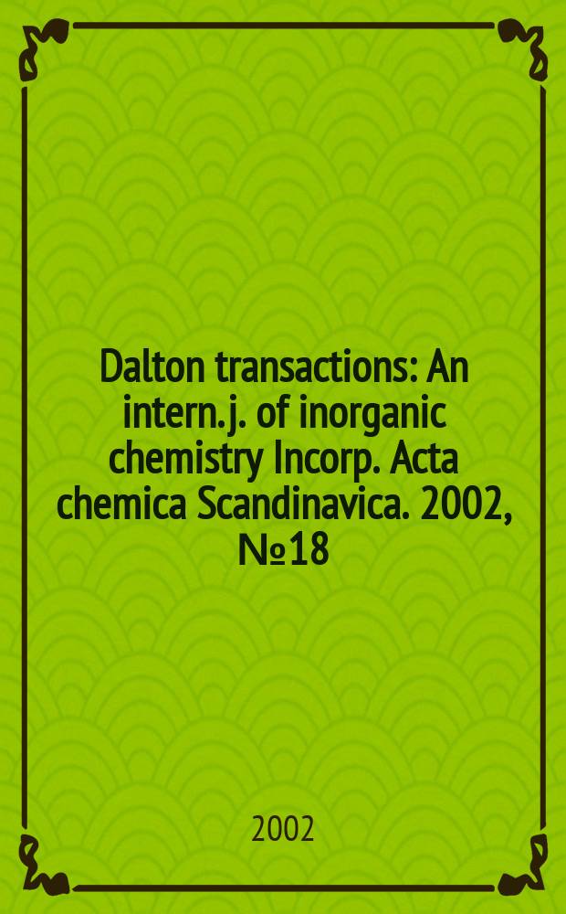 Dalton transactions : An intern. j. of inorganic chemistry Incorp. Acta chemica Scandinavica. 2002, №18