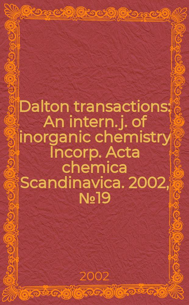 Dalton transactions : An intern. j. of inorganic chemistry Incorp. Acta chemica Scandinavica. 2002, №19