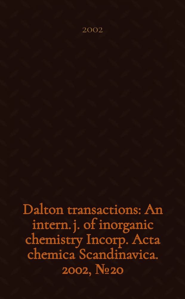 Dalton transactions : An intern. j. of inorganic chemistry Incorp. Acta chemica Scandinavica. 2002, №20