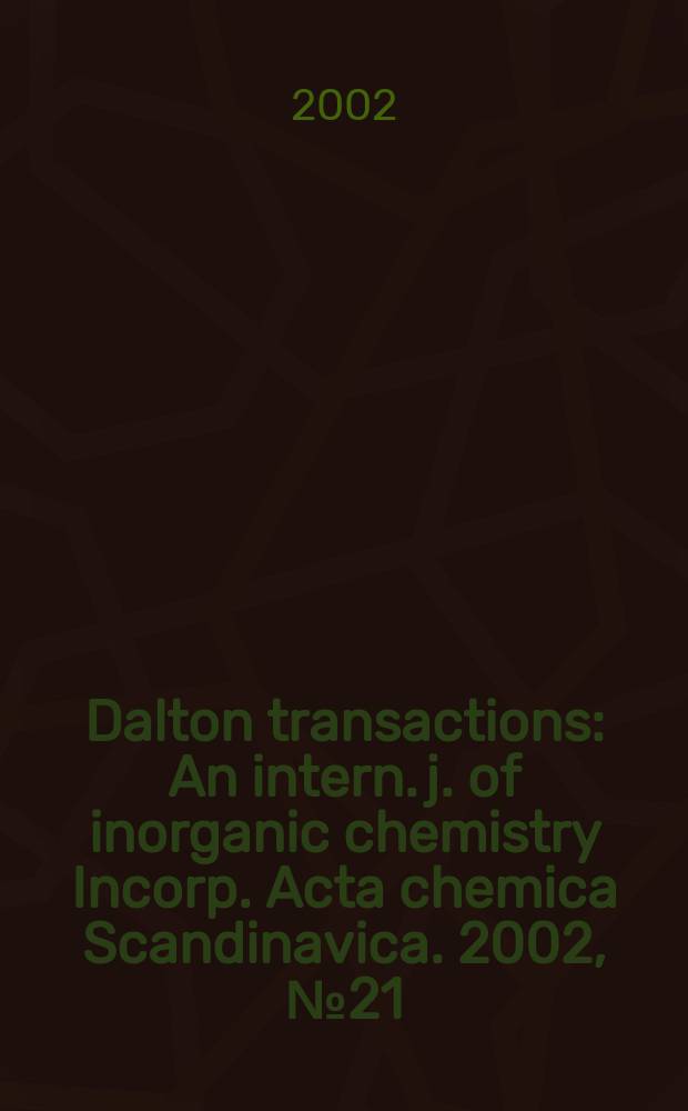 Dalton transactions : An intern. j. of inorganic chemistry Incorp. Acta chemica Scandinavica. 2002, №21