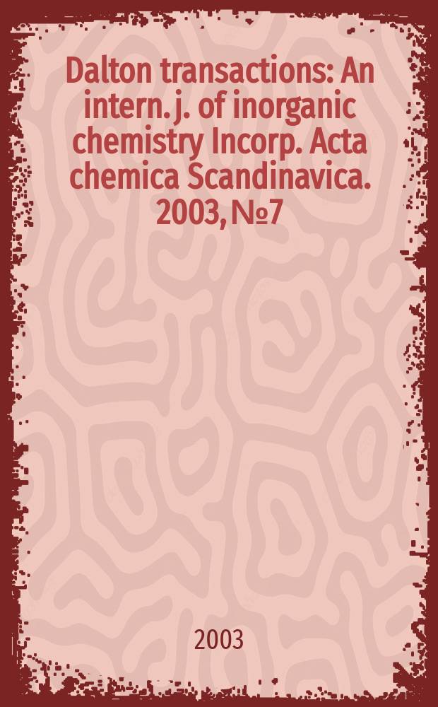 Dalton transactions : An intern. j. of inorganic chemistry Incorp. Acta chemica Scandinavica. 2003, №7