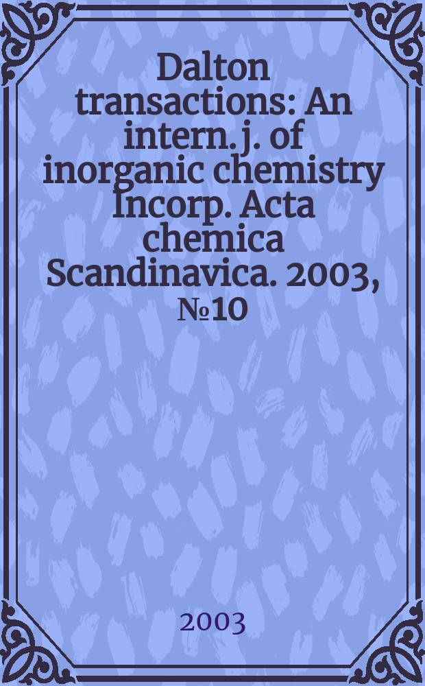 Dalton transactions : An intern. j. of inorganic chemistry Incorp. Acta chemica Scandinavica. 2003, №10