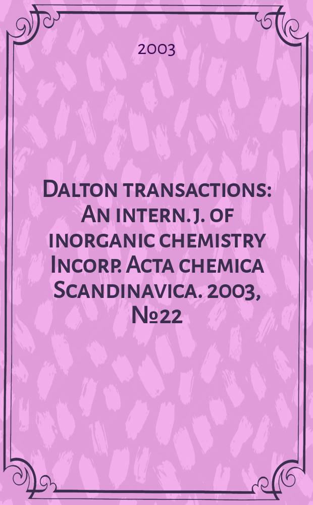Dalton transactions : An intern. j. of inorganic chemistry Incorp. Acta chemica Scandinavica. 2003, №22