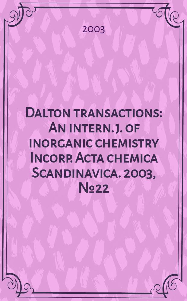 Dalton transactions : An intern. j. of inorganic chemistry Incorp. Acta chemica Scandinavica. 2003, №22