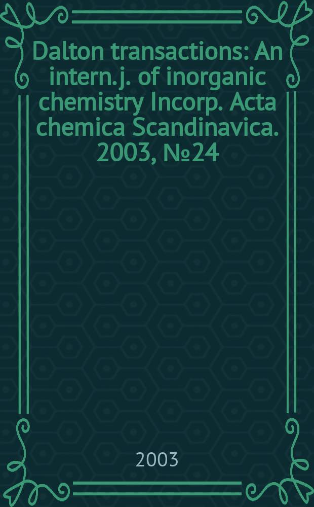 Dalton transactions : An intern. j. of inorganic chemistry Incorp. Acta chemica Scandinavica. 2003, №24