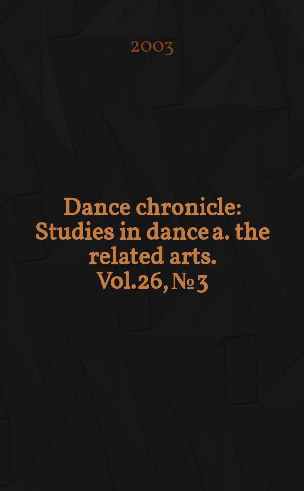 Dance chronicle : Studies in dance a. the related arts. Vol.26, №3