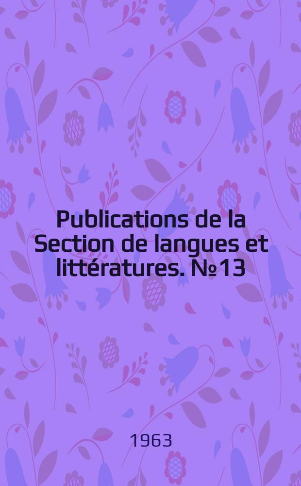 Publications de la Section de langues et littératures. №13 : Recherches sur les dérivés nominaux à bases sigmatiques en sanscrit et en latin