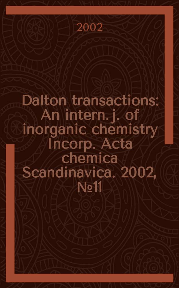 Dalton transactions : An intern. j. of inorganic chemistry Incorp. Acta chemica Scandinavica. 2002, №11