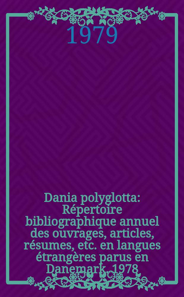 Dania polyglotta : Répertoire bibliographique annuel des ouvrages, articles, résumes, etc. en langues étrangères parus en Danemark. 1978