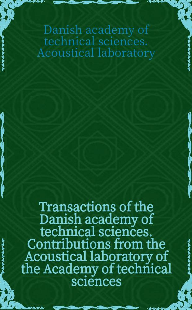 Transactions of the Danish academy of technical sciences. Contributions from the Acoustical laboratory of the Academy of technical sciences