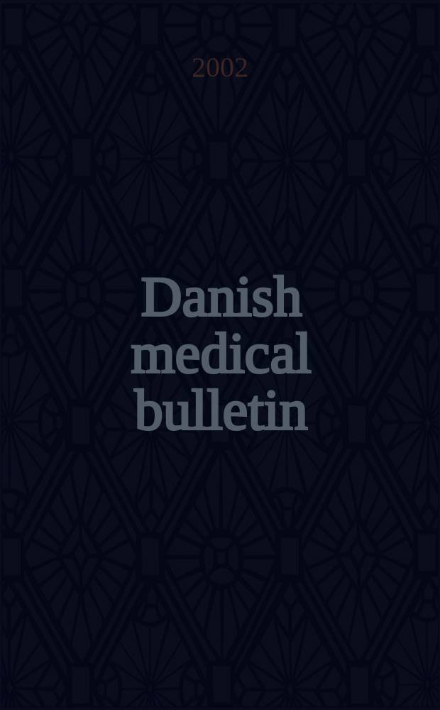 Danish medical bulletin : A survey of Danish medicine Publ. by "Ugeskrift for læger", the medical faculties of the Universities of Copenhagen and Aarhus, the National health service of Denmark A publication of the Danish medical association. Vol.49, №1