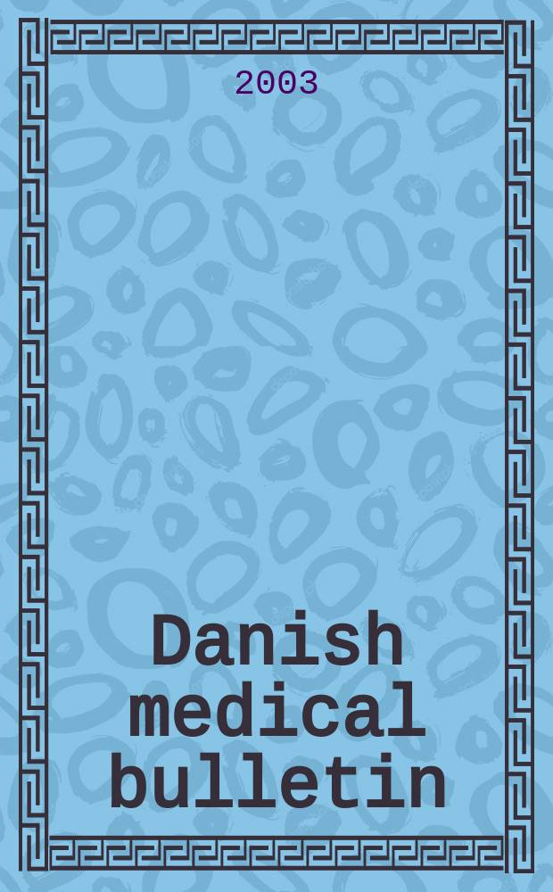 Danish medical bulletin : A survey of Danish medicine Publ. by "Ugeskrift for læger", the medical faculties of the Universities of Copenhagen and Aarhus, the National health service of Denmark A publication of the Danish medical association. Vol.50, №2