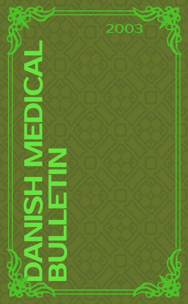 Danish medical bulletin : A survey of Danish medicine Publ. by "Ugeskrift for læger", the medical faculties of the Universities of Copenhagen and Aarhus, the National health service of Denmark A publication of the Danish medical association. Vol.50, №3