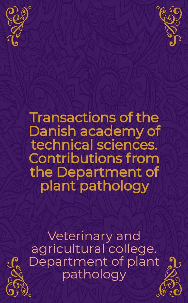 Transactions of the Danish academy of technical sciences. Contributions from the Department of plant pathology