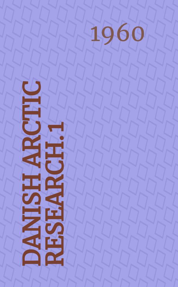 Danish arctic research. 1/5 : 1955/1959