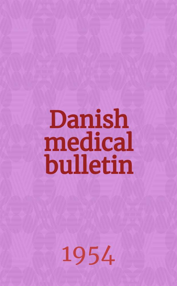 Danish medical bulletin : A survey of Danish medicine : Publ. by "Ugeskrift for læger", the medical faculties of the Universities of Copenhagen and Aarhus, the National health service of Denmark : A publication of the Danish medical association