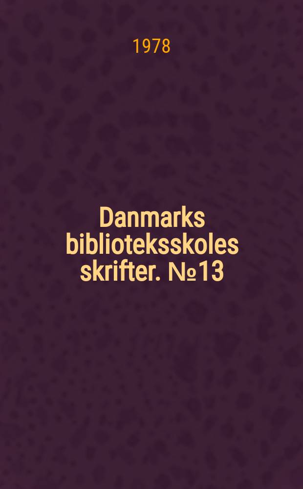 Danmarks biblioteksskoles skrifter. №13 : Bag ved bøgernes bjerg