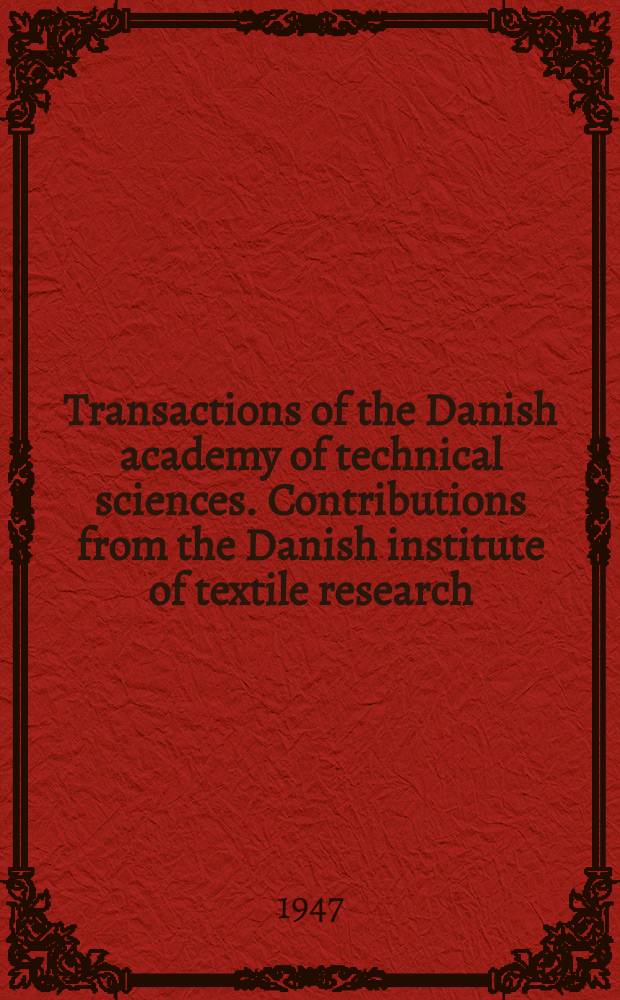Transactions of the Danish academy of technical sciences. Contributions from the Danish institute of textile research