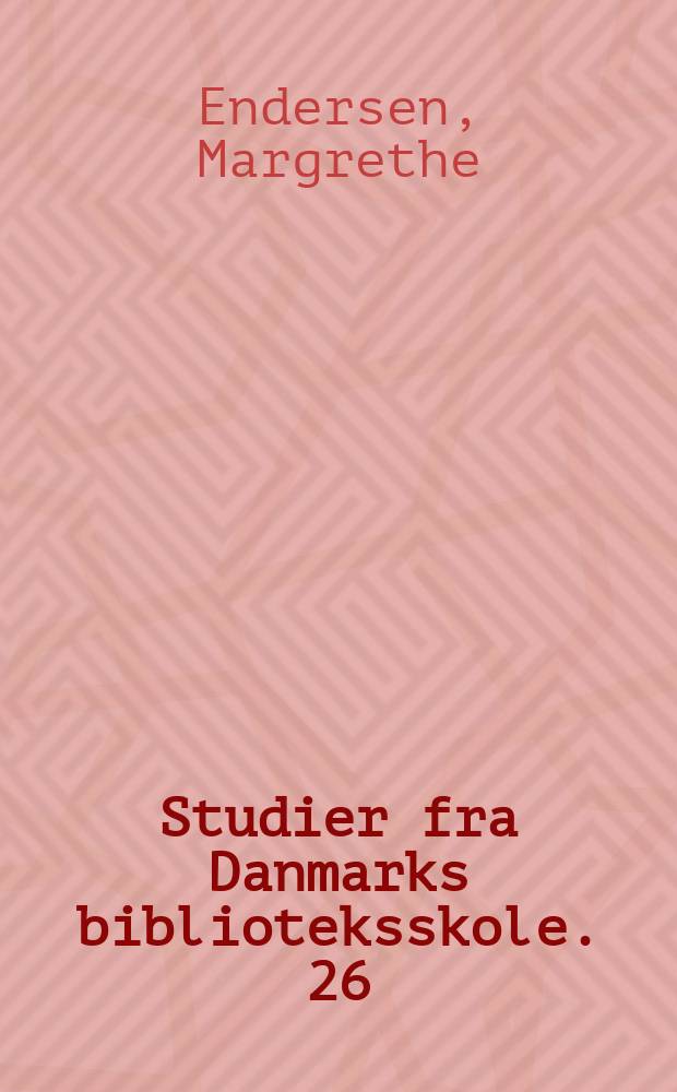 Studier fra Danmarks biblioteksskole. 26 : Visioner og virkelighed