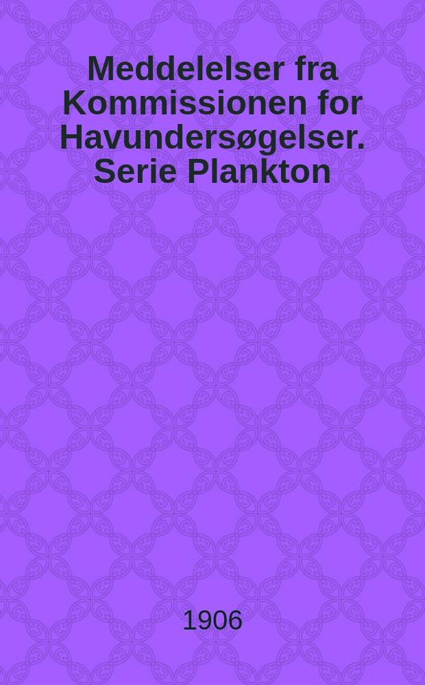 Meddelelser fra Kommissionen for Havundersøgelser. Serie Plankton