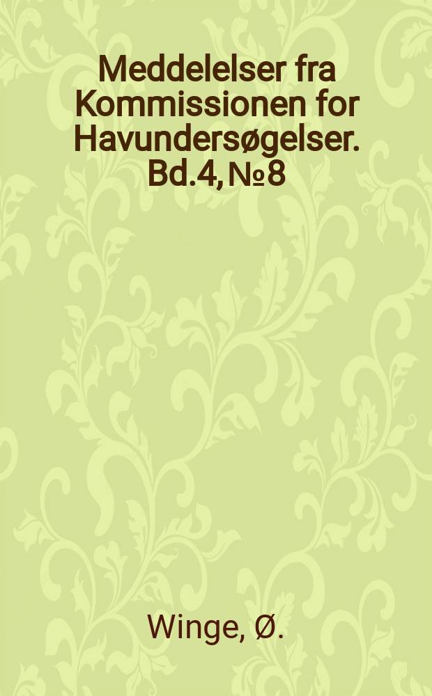 Meddelelser fra Kommissionen for Havundersøgelser. Bd.4, №8 : On the value of the rings in the scales of the cod as a means of age determination